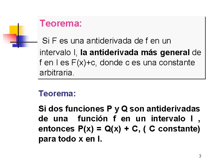 Teorema: Si F es una antiderivada de f en un intervalo I, la antiderivada