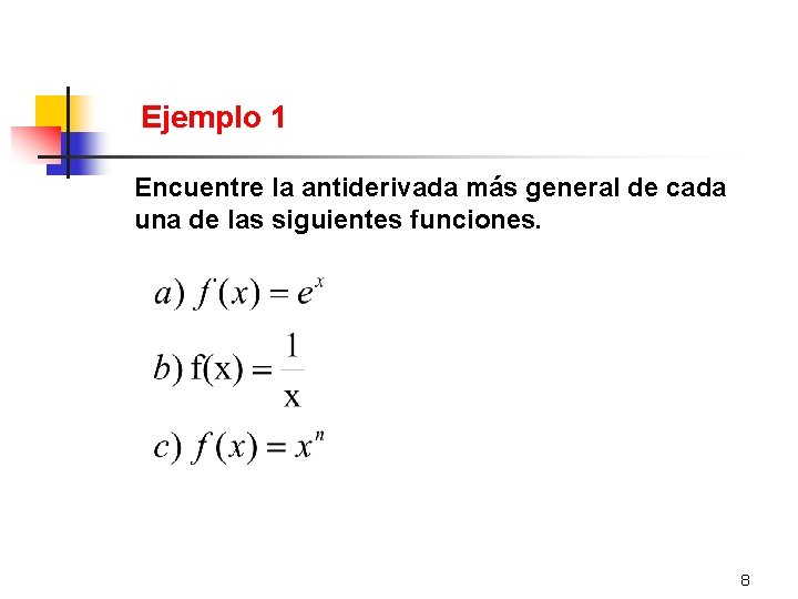 Ejemplo 1 Encuentre la antiderivada más general de cada una de las siguientes funciones.