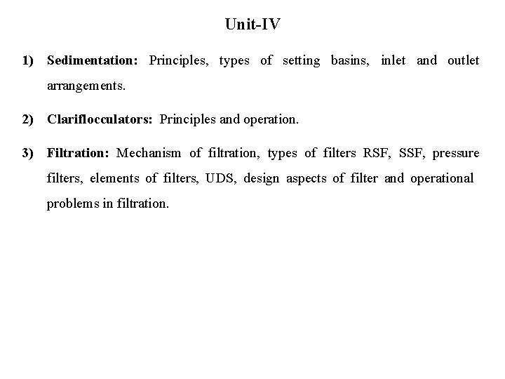 Unit-IV 1) Sedimentation: Principles, types of setting basins, inlet and outlet arrangements. 2) Clariflocculators: