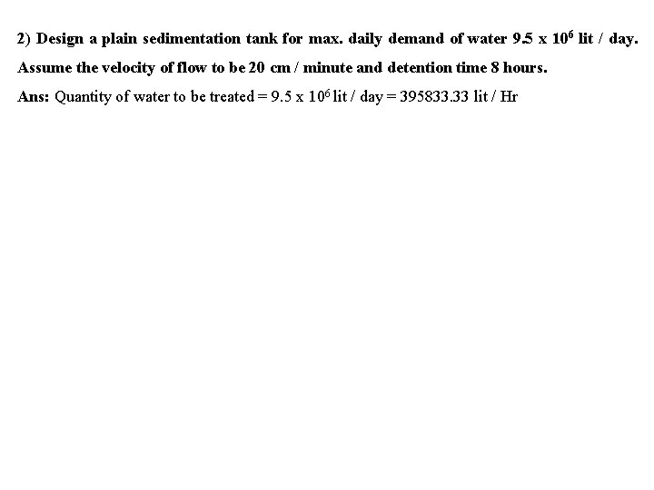 2) Design a plain sedimentation tank for max. daily demand of water 9. 5