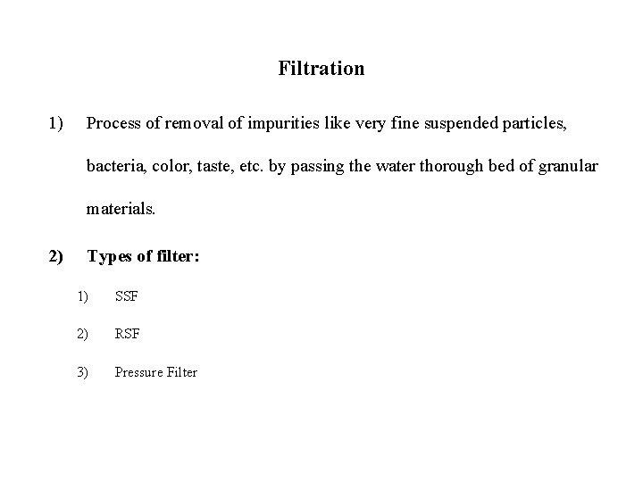 Filtration 1) Process of removal of impurities like very fine suspended particles, bacteria, color,