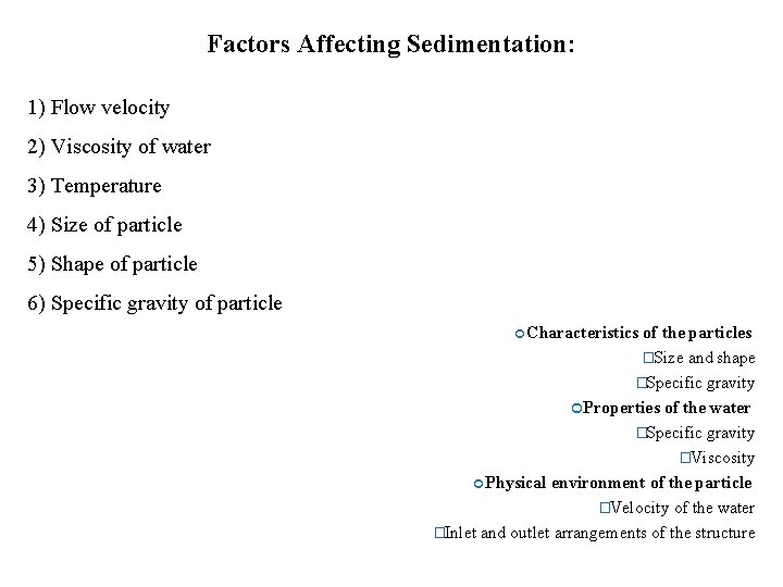 Factors Affecting Sedimentation: 1) Flow velocity 2) Viscosity of water 3) Temperature 4) Size
