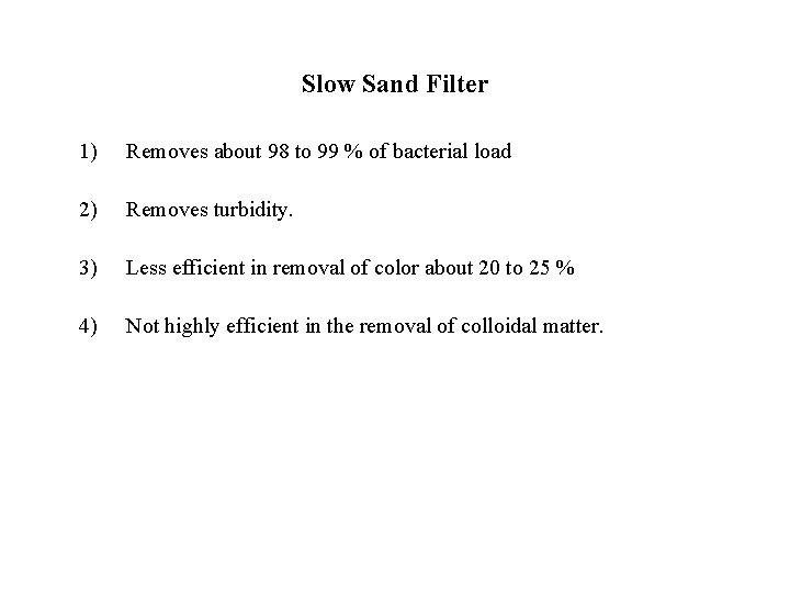 Slow Sand Filter 1) Removes about 98 to 99 % of bacterial load 2)