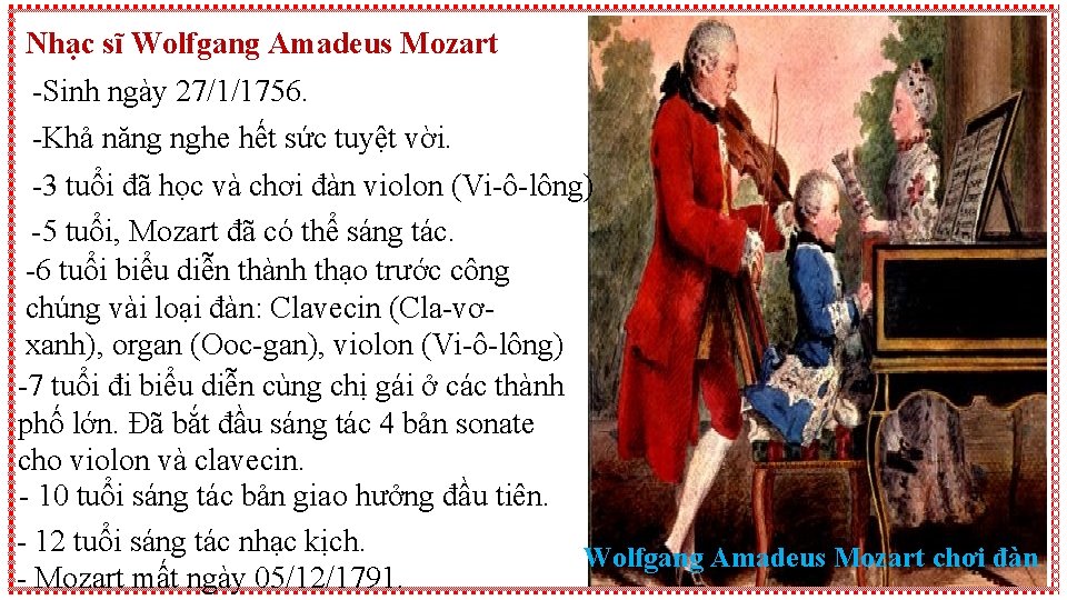 Nhạc sĩ Wolfgang Amadeus Mozart -Sinh ngày 27/1/1756. -Khả năng nghe hết sức tuyệt