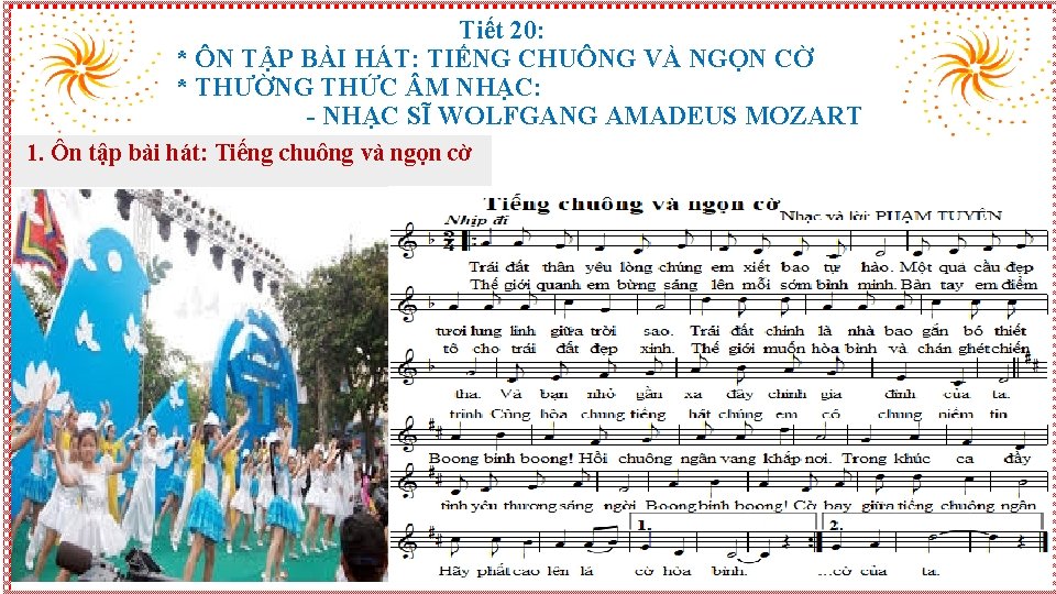 Tiết 20: * ÔN TẬP BÀI HÁT: TIẾNG CHUÔNG VÀ NGỌN CỜ * THƯỜNG