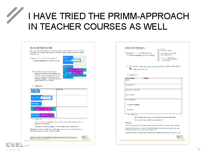 I HAVE TRIED THE PRIMM-APPROACH IN TEACHER COURSES AS WELL 11 I HAVE TRIED THE PRIMM-APPROACH IN TEACHER COURSES AS WELL 11