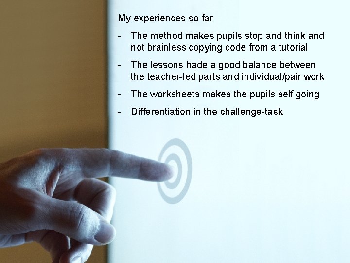 My experiences so far - The method makes pupils stop and think and not My experiences so far - The method makes pupils stop and think and not