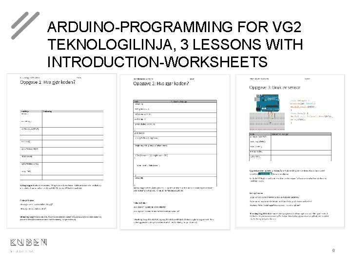 ARDUINO-PROGRAMMING FOR VG 2 TEKNOLOGILINJA, 3 LESSONS WITH INTRODUCTION-WORKSHEETS 6 ARDUINO-PROGRAMMING FOR VG 2 TEKNOLOGILINJA, 3 LESSONS WITH INTRODUCTION-WORKSHEETS 6