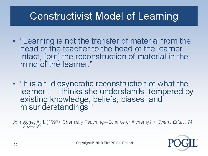 Constructivist Model of Learning • “Learning is not the transfer of material from the