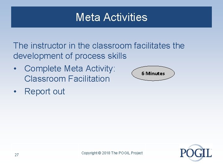 Meta Activities The instructor in the classroom facilitates the development of process skills •