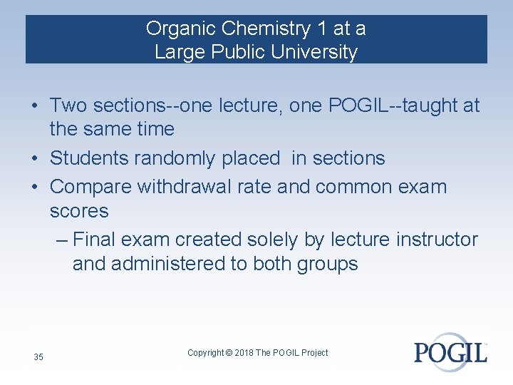 Organic Chemistry 1 at a Large Public University • Two sections--one lecture, one POGIL--taught