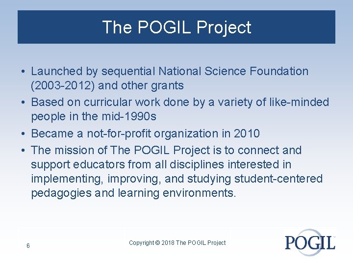 The POGIL Project • Launched by sequential National Science Foundation (2003 -2012) and other