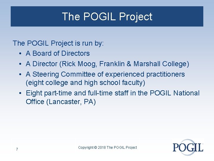 The POGIL Project is run by: • A Board of Directors • A Director