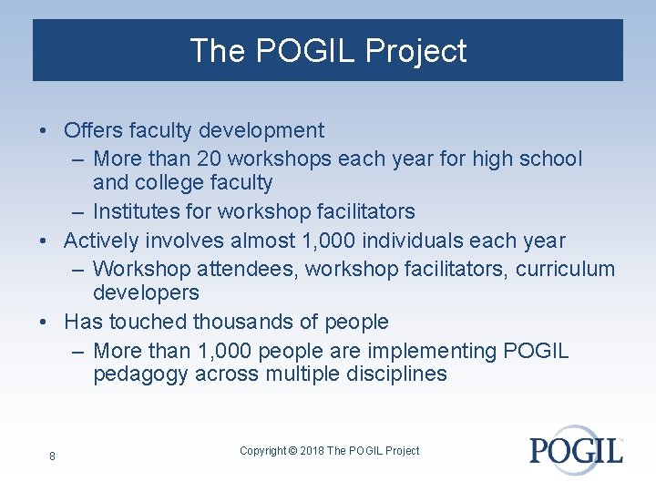The POGIL Project • Offers faculty development – More than 20 workshops each year