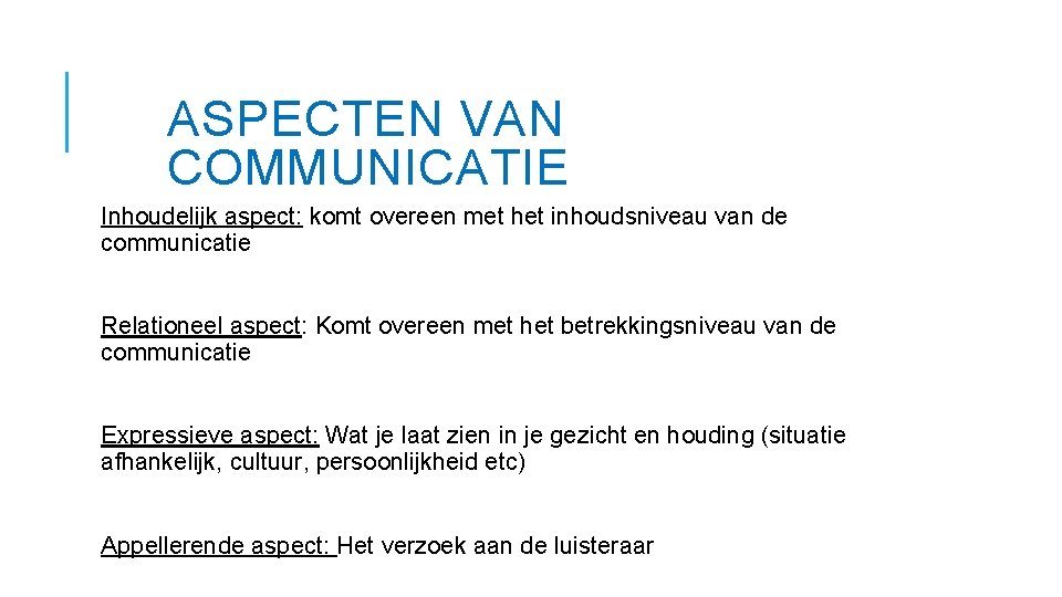 ASPECTEN VAN COMMUNICATIE Inhoudelijk aspect: komt overeen met het inhoudsniveau van de communicatie Relationeel