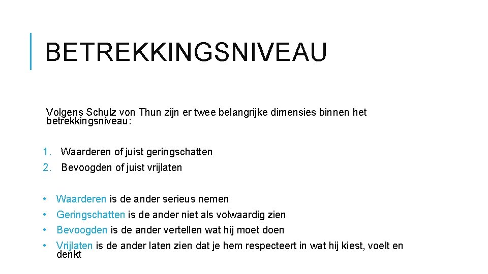 BETREKKINGSNIVEAU Volgens Schulz von Thun zijn er twee belangrijke dimensies binnen het betrekkingsniveau: 1.