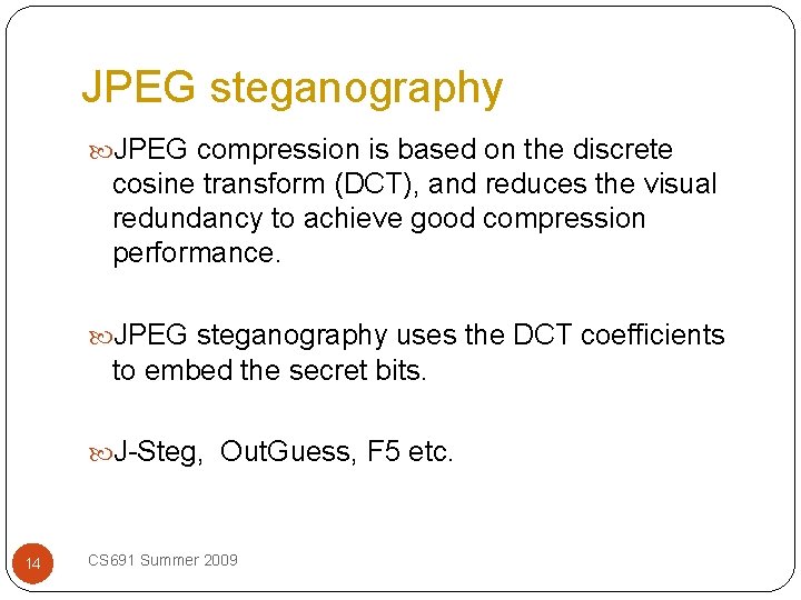 JPEG steganography JPEG compression is based on the discrete cosine transform (DCT), and reduces