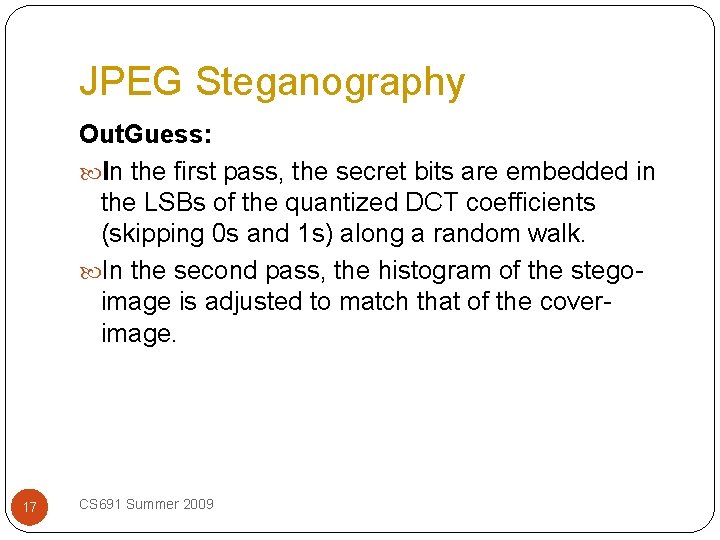 JPEG Steganography Out. Guess: In the first pass, the secret bits are embedded in