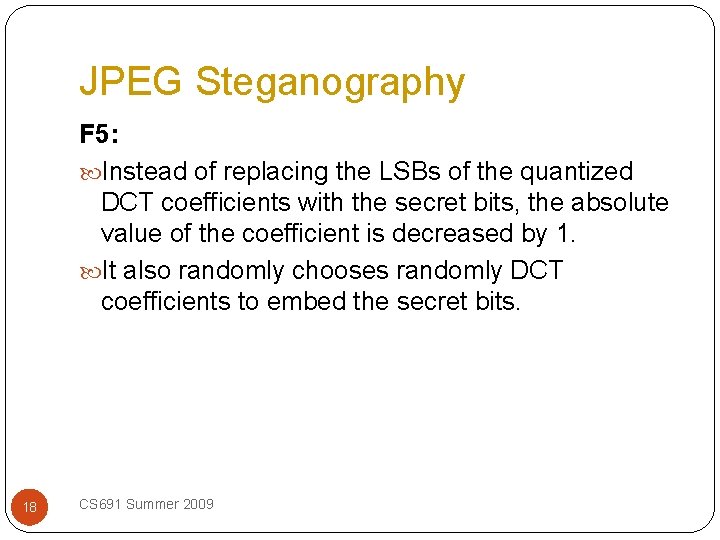 JPEG Steganography F 5: Instead of replacing the LSBs of the quantized DCT coefficients