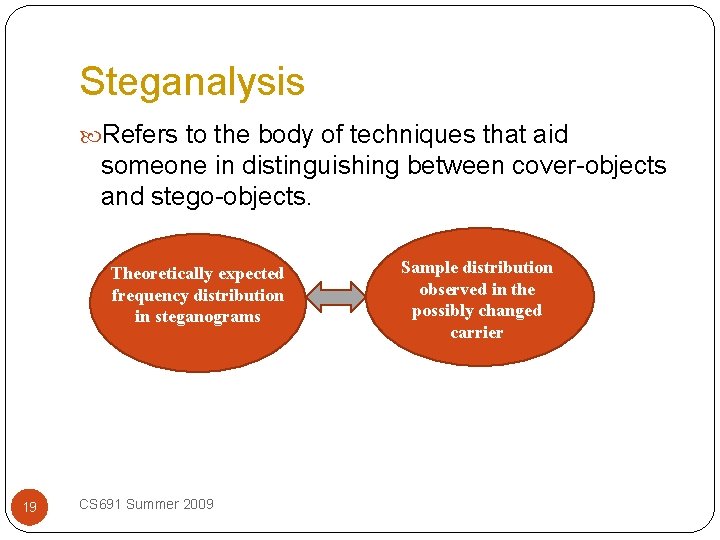 Steganalysis Refers to the body of techniques that aid someone in distinguishing between cover-objects