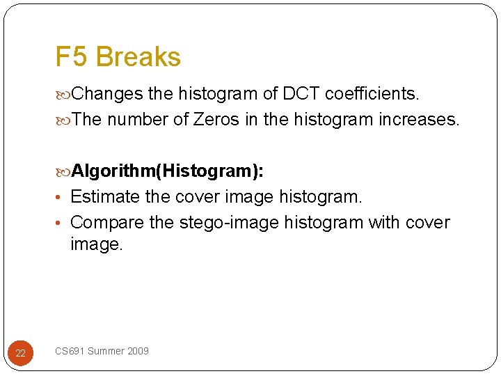 F 5 Breaks Changes the histogram of DCT coefficients. The number of Zeros in