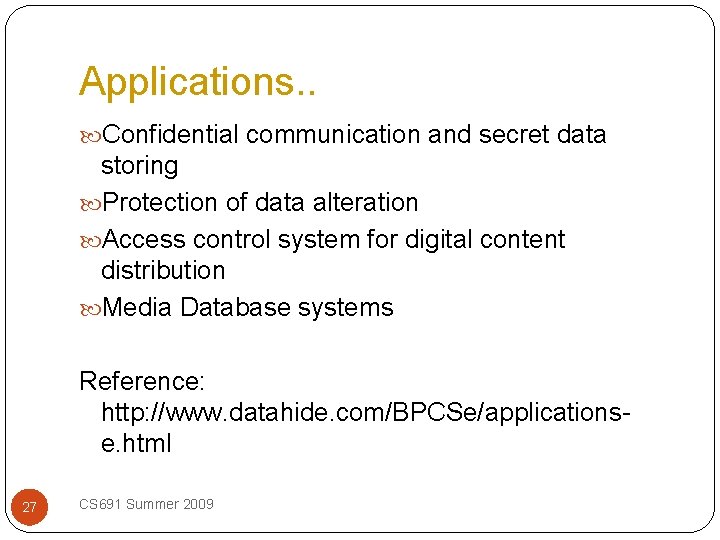 Applications. . Confidential communication and secret data storing Protection of data alteration Access control