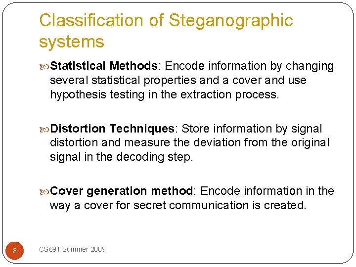 Classification of Steganographic systems Statistical Methods: Encode information by changing several statistical properties and