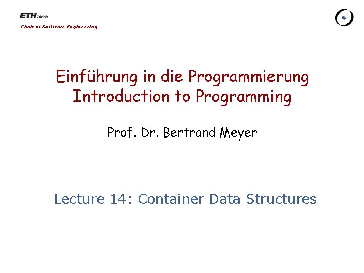 Chair of Software Engineering Einführung in die Programmierung Introduction to Programming Prof. Dr. Bertrand