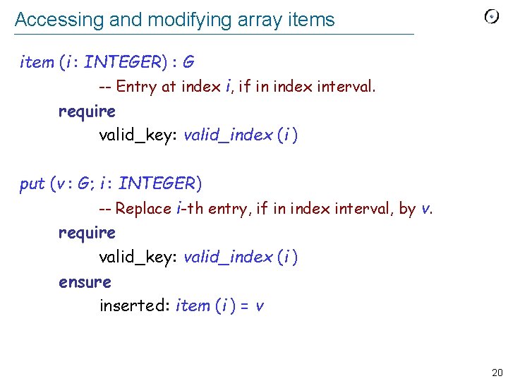 Accessing and modifying array items item (i : INTEGER) : G -- Entry at