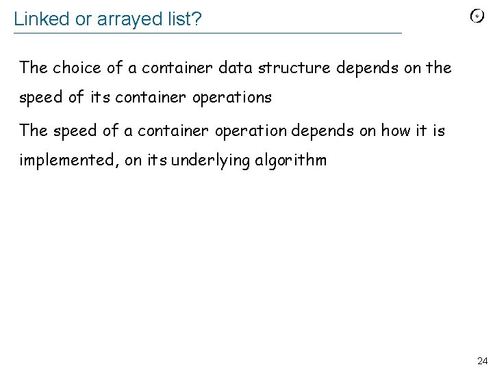 Linked or arrayed list? The choice of a container data structure depends on the