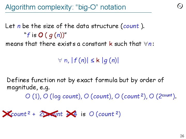 Algorithm complexity: “big-O” notation Let n be the size of the data structure (count