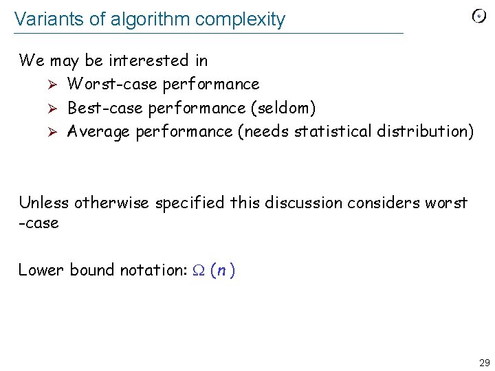 Variants of algorithm complexity We may be interested in Ø Worst-case performance Ø Best-case