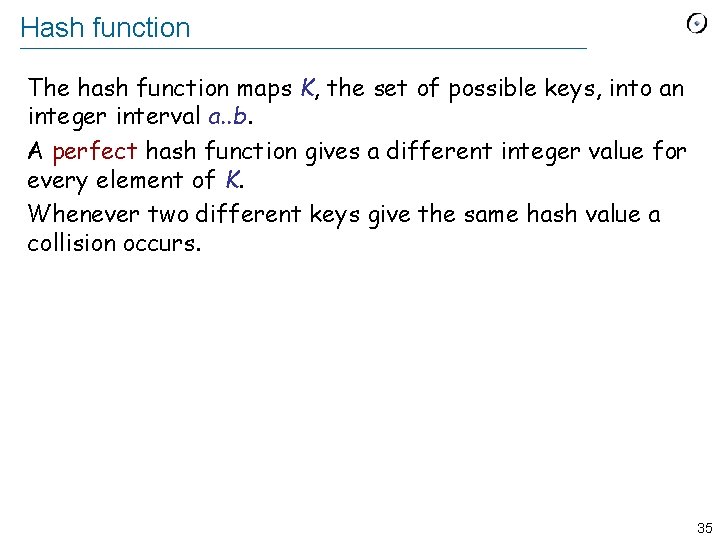 Hash function The hash function maps K, the set of possible keys, into an