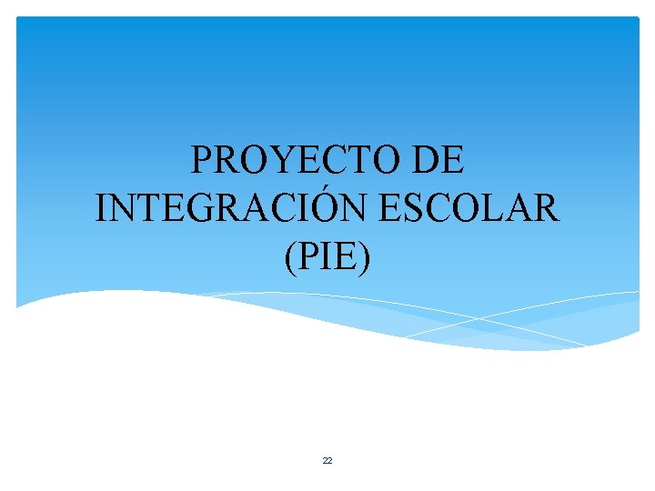 PROYECTO DE INTEGRACIÓN ESCOLAR (PIE) 22 