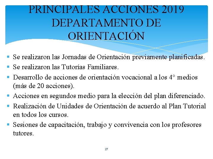 PRINCIPALES ACCIONES 2019 DEPARTAMENTO DE ORIENTACIÓN § Se realizaron las Jornadas de Orientación previamente