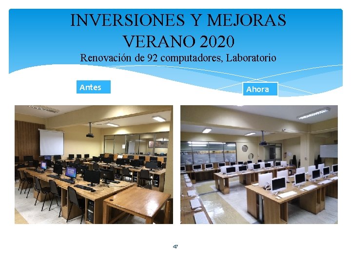 INVERSIONES Y MEJORAS VERANO 2020 Renovación de 92 computadores, Laboratorio Antes Ahora 47 