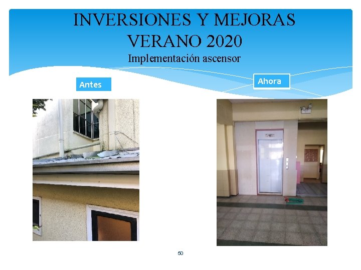 INVERSIONES Y MEJORAS VERANO 2020 Implementación ascensor Ahora Antes 50 