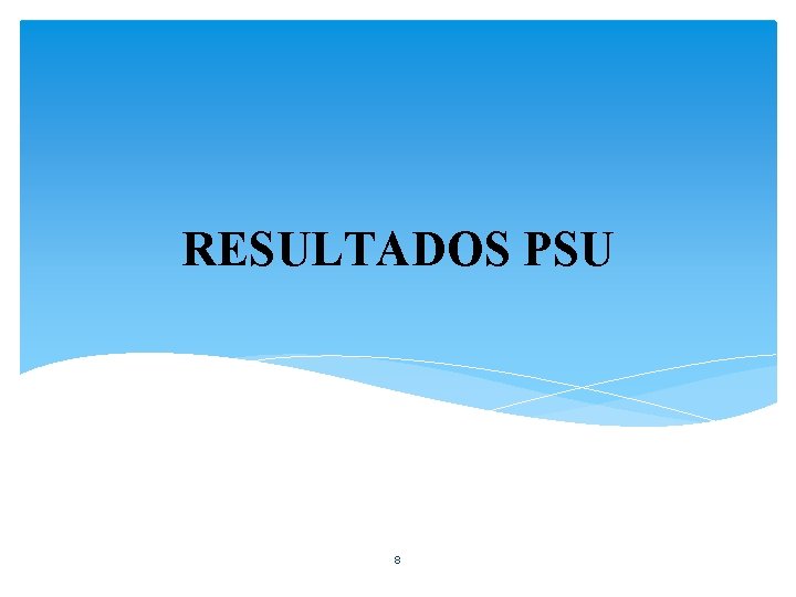 RESULTADOS PSU 8 