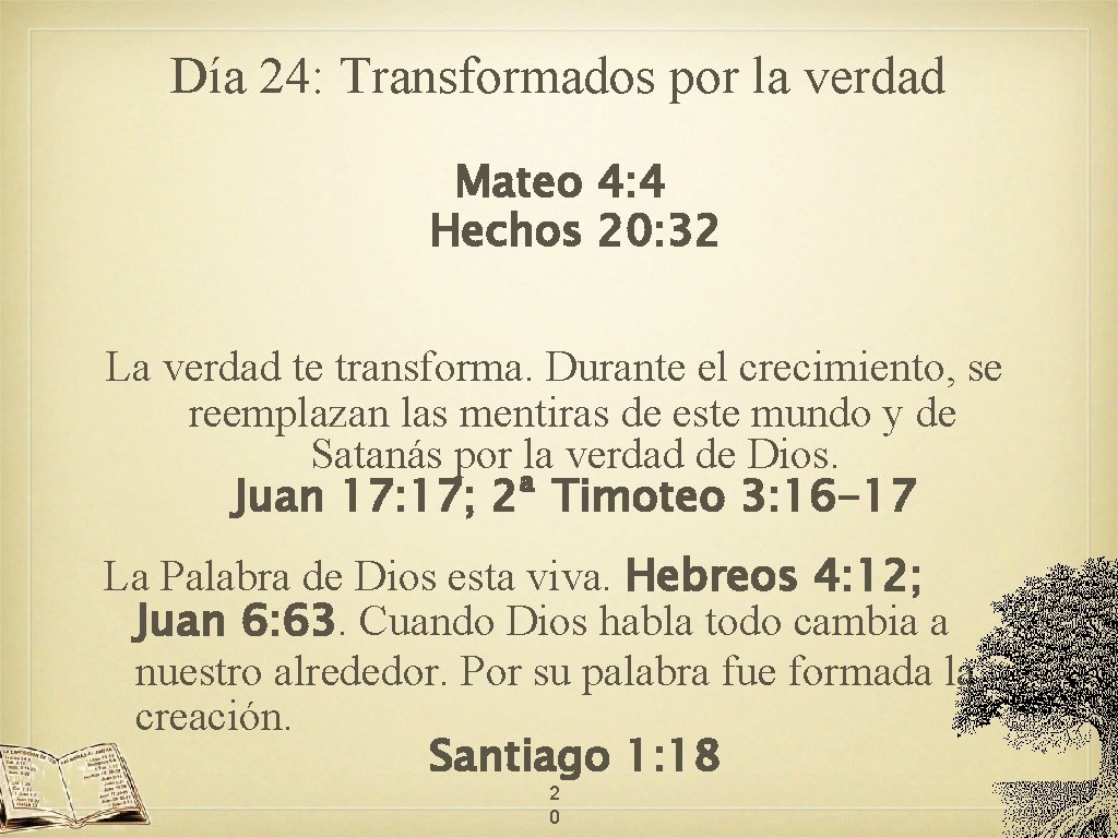 Día 24: Transformados por la verdad Mateo 4: 4 Hechos 20: 32 La verdad