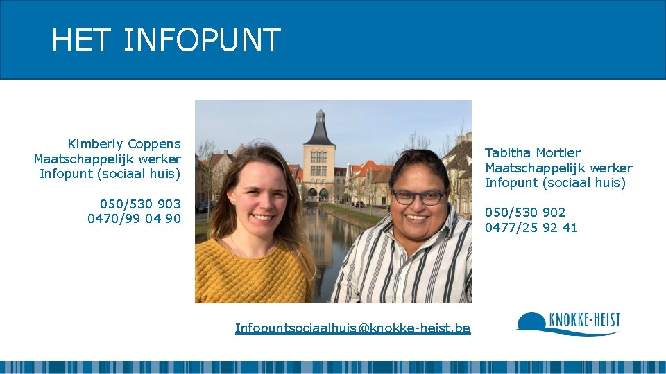 HET INFOPUNT Kimberly Coppens Maatschappelijk werker Infopunt (sociaal huis) Tabitha Mortier Maatschappelijk werker Infopunt