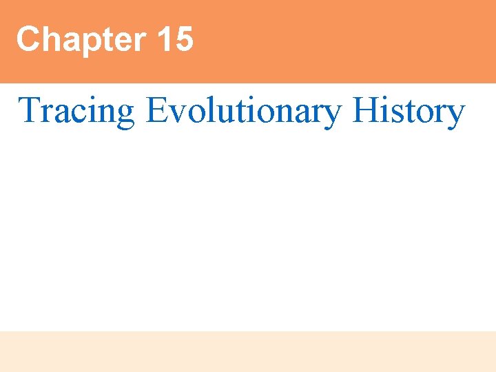 Chapter 15 Tracing Evolutionary History 