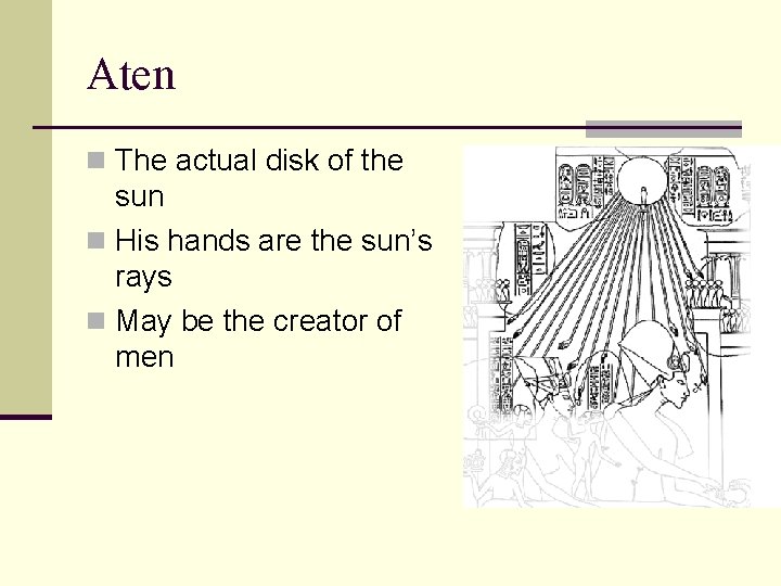 Aten n The actual disk of the sun n His hands are the sun’s