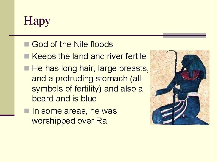 Hapy n God of the Nile floods n Keeps the land river fertile n