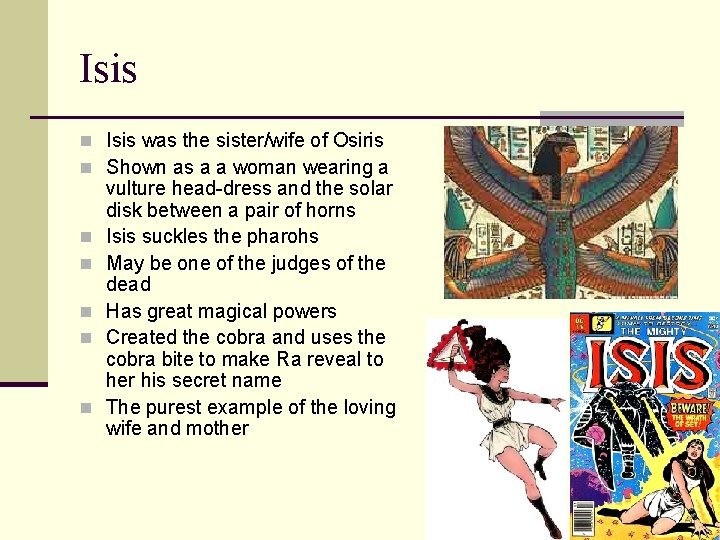 Isis n Isis was the sister/wife of Osiris n Shown as a a woman