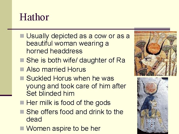 Hathor n Usually depicted as a cow or as a beautiful woman wearing a