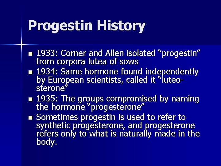 Progestin History n n 1933: Corner and Allen isolated “progestin” from corpora lutea of