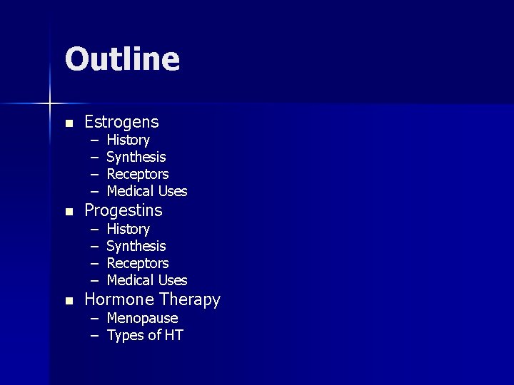Outline n n n Estrogens – – – – History Synthesis Receptors Medical Uses