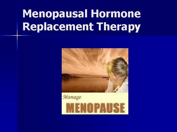 Menopausal Hormone Replacement Therapy 
