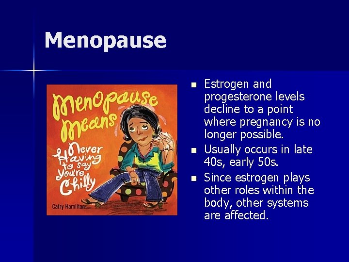 Menopause n n n Estrogen and progesterone levels decline to a point where pregnancy