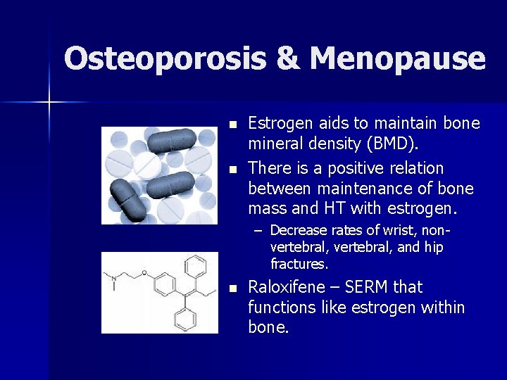 Osteoporosis & Menopause n n Estrogen aids to maintain bone mineral density (BMD). There